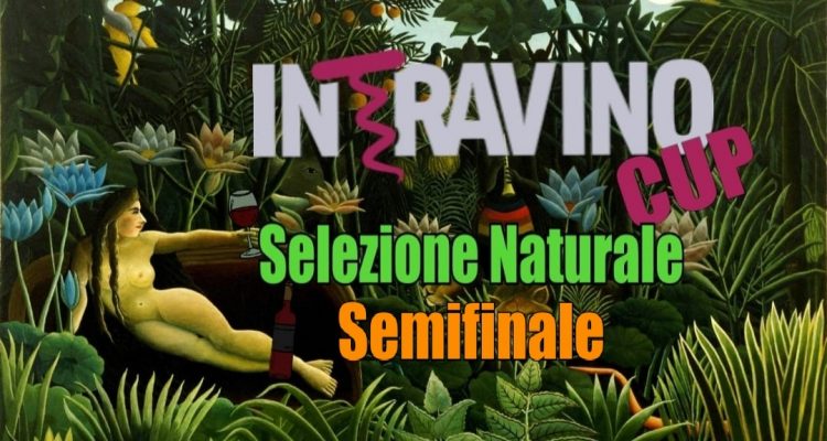 IntravinoCup – Selezione Naturale | Adesso si decide la finalissima (e una nota di Adriano Zago)