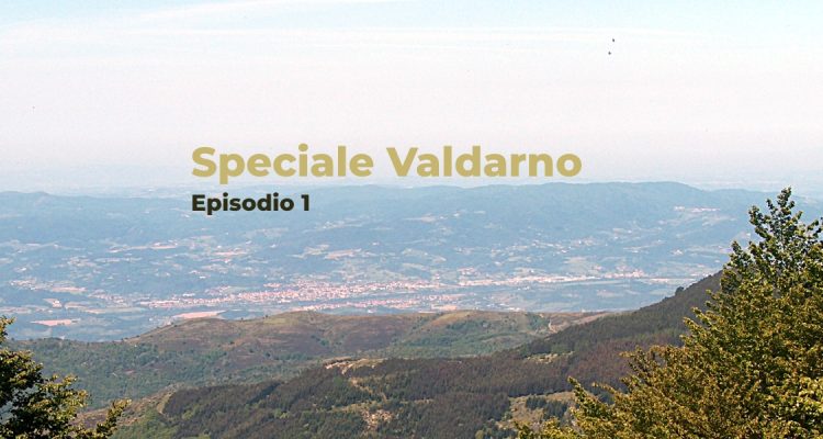 [Speciale Valdarno] Introduzione: tra storia e geologia